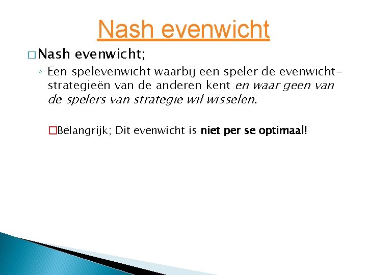 Nash evenwicht � Nash evenwicht; ◦ Een spelevenwicht waarbij een speler de evenwichtstrategieën van