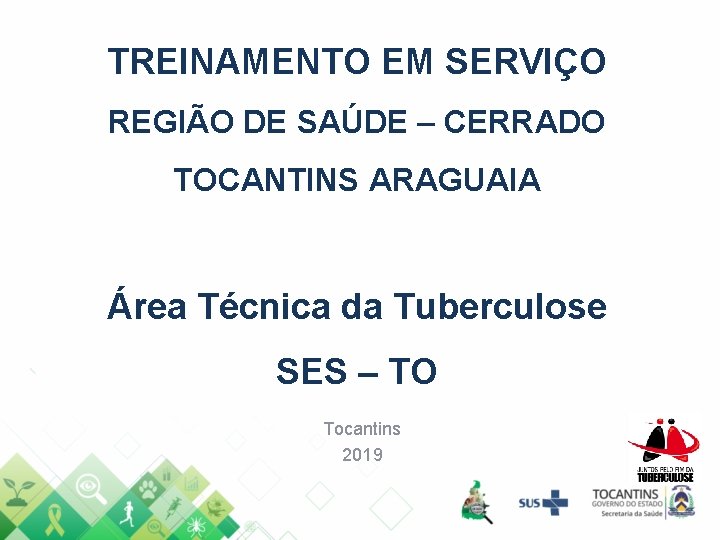 TREINAMENTO EM SERVIÇO REGIÃO DE SAÚDE – CERRADO TOCANTINS ARAGUAIA Área Técnica da Tuberculose TREINAMENTO EM SERVIÇO REGIÃO DE SAÚDE – CERRADO TOCANTINS ARAGUAIA Área Técnica da Tuberculose