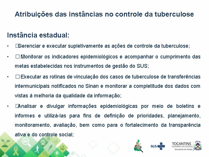 Atribuições das instâncias no controle da tuberculose Instância estadual: • �Gerenciar e executar supletivamente