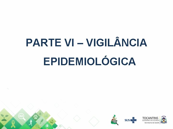 PARTE VI – VIGIL NCIA EPIDEMIOLÓGICA 