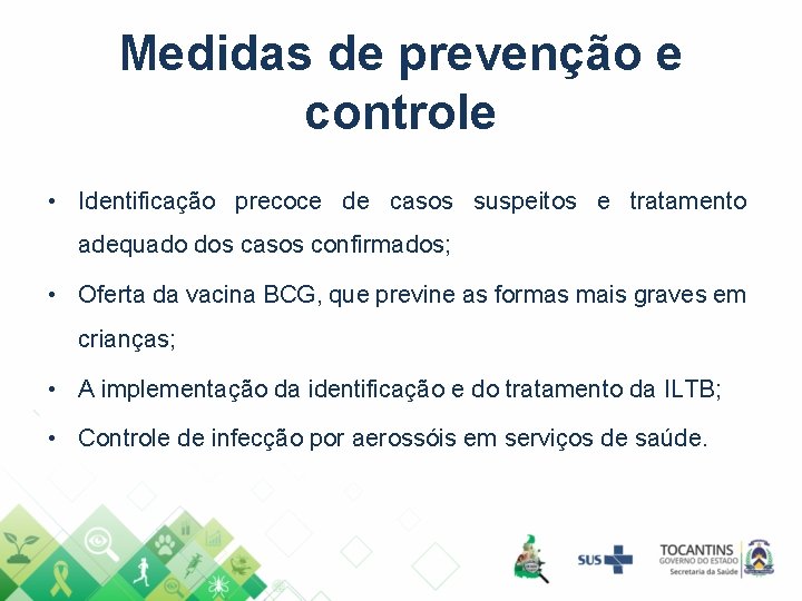 Medidas de prevenção e controle • Identificação precoce de casos suspeitos e tratamento adequado