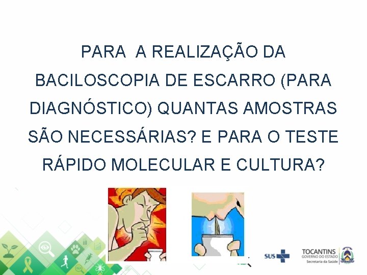 PARA A REALIZAÇÃO DA BACILOSCOPIA DE ESCARRO (PARA DIAGNÓSTICO) QUANTAS AMOSTRAS SÃO NECESSÁRIAS? E