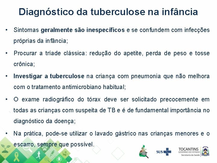 Diagnóstico da tuberculose na infância • Sintomas geralmente são inespecíficos e se confundem com Diagnóstico da tuberculose na infância • Sintomas geralmente são inespecíficos e se confundem com