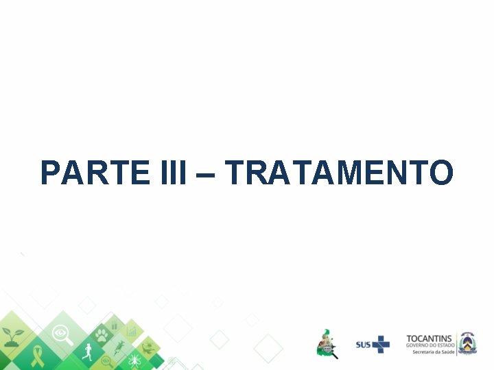 PARTE III – TRATAMENTO 