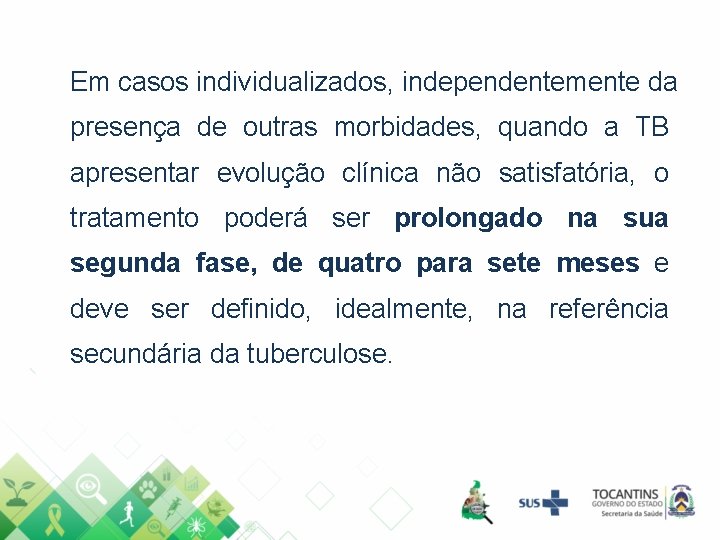 Em casos individualizados, independentemente da presença de outras morbidades, quando a TB apresentar evolução