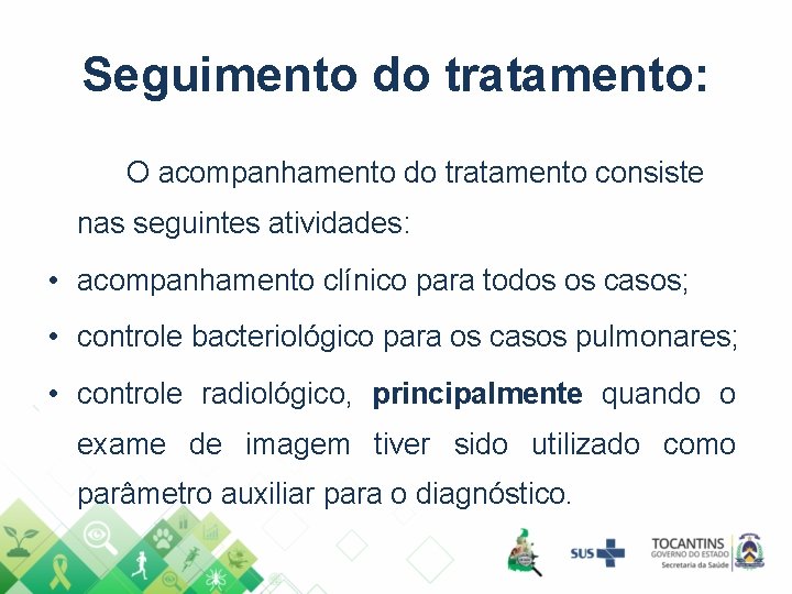 Seguimento do tratamento: O acompanhamento do tratamento consiste nas seguintes atividades: • acompanhamento clínico