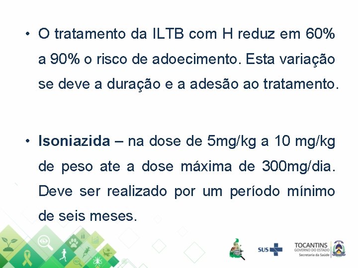 • O tratamento da ILTB com H reduz em 60% a 90% o