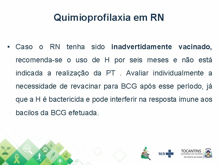 Quimioprofilaxia em RN • Caso o RN tenha sido inadvertidamente vacinado, recomenda-se o uso