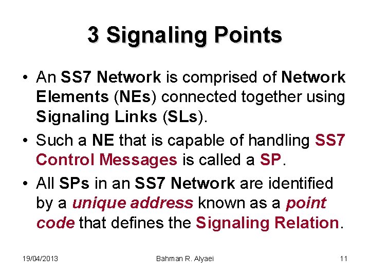 3 Signaling Points • An SS 7 Network is comprised of Network Elements (NEs)