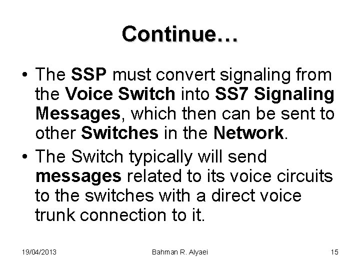 Continue… • The SSP must convert signaling from the Voice Switch into SS 7
