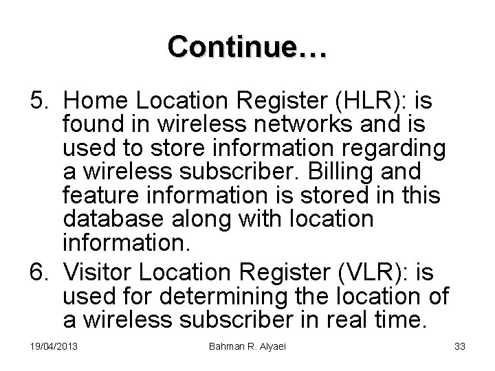 Continue… 5. Home Location Register (HLR): is found in wireless networks and is used