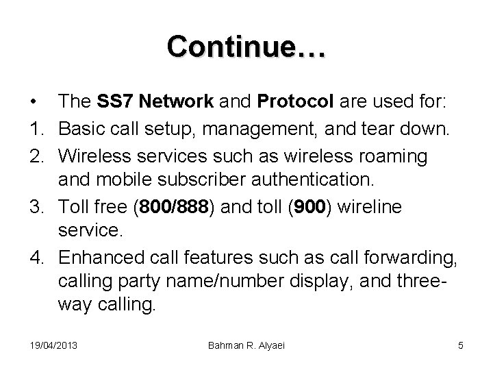 Continue… • The SS 7 Network and Protocol are used for: 1. Basic call