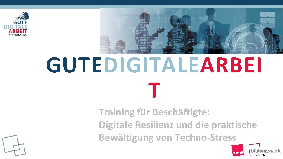 GUTEDIGITALEARBEI T Training für Beschäftigte: Digitale Resilienz und die praktische Bewältigung von Techno-Stress 