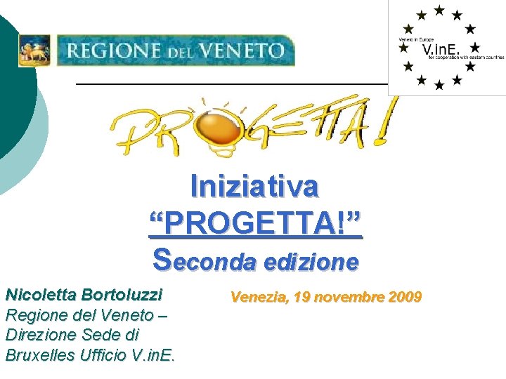 Iniziativa “PROGETTA!” Seconda edizione Nicoletta Bortoluzzi Regione del Veneto – Direzione Sede di Bruxelles