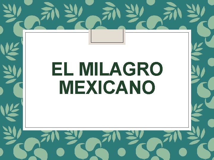 EL MILAGRO MEXICANO 