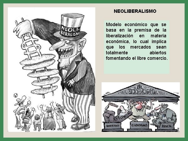 NEOLIBERALISMO Modelo económico que se basa en la premisa de la liberalización en materia