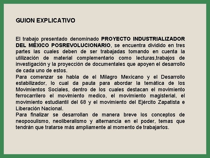 GUION EXPLICATIVO El trabajo presentado denominado PROYECTO INDUSTRIALIZADOR DEL MÉXICO POSREVOLUCIONARIO, se encuentra dividido