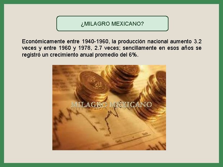 ¿MILAGRO MEXICANO? Económicamente entre 1940 -1960, la producción nacional aumento 3. 2 veces y