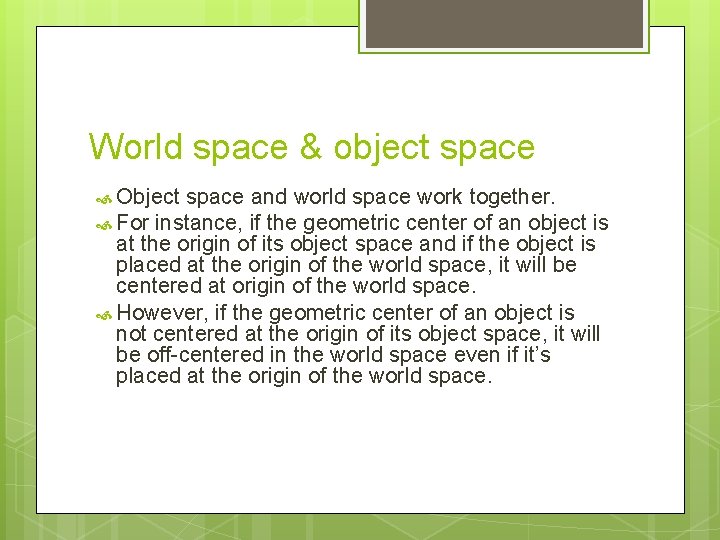 World space & object space Object space and world space work together. For instance,