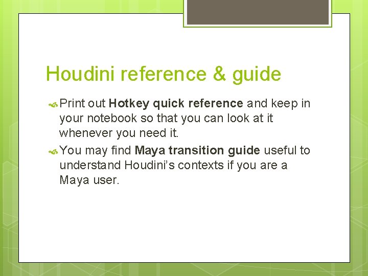 Houdini reference & guide Print out Hotkey quick reference and keep in your notebook