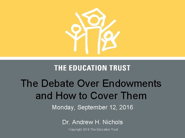 The Debate Over Endowments and How to Cover Them Monday, September 12, 2016 Dr.