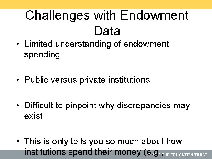 Challenges with Endowment Data • Limited understanding of endowment spending • Public versus private