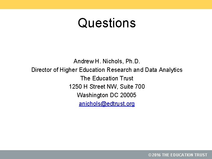 Questions Andrew H. Nichols, Ph. D. Director of Higher Education Research and Data Analytics