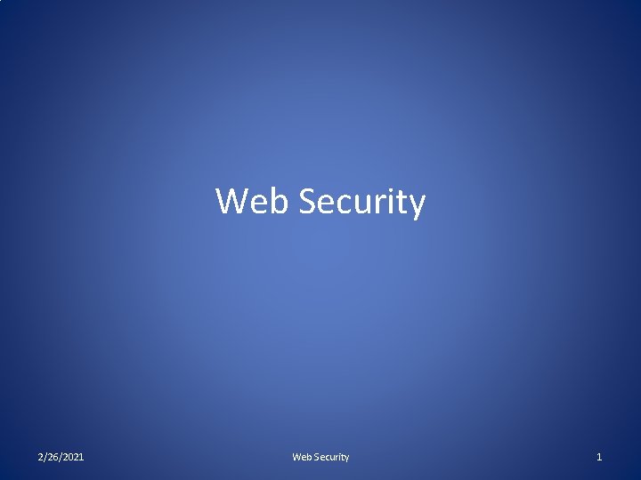 Web Security 2/26/2021 Web Security 1 