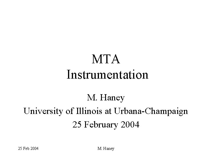 MTA Instrumentation M. Haney University of Illinois at Urbana-Champaign 25 February 2004 25 Feb