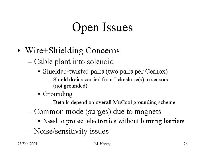 Open Issues • Wire+Shielding Concerns – Cable plant into solenoid • Shielded-twisted pairs (two
