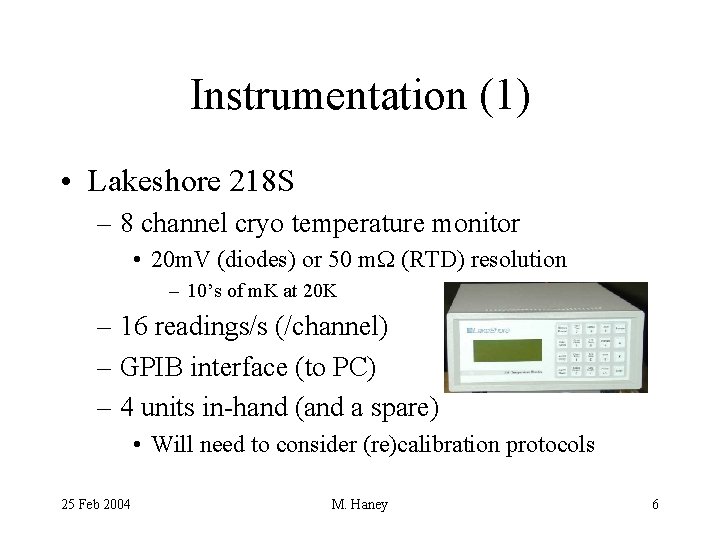 Instrumentation (1) • Lakeshore 218 S – 8 channel cryo temperature monitor • 20