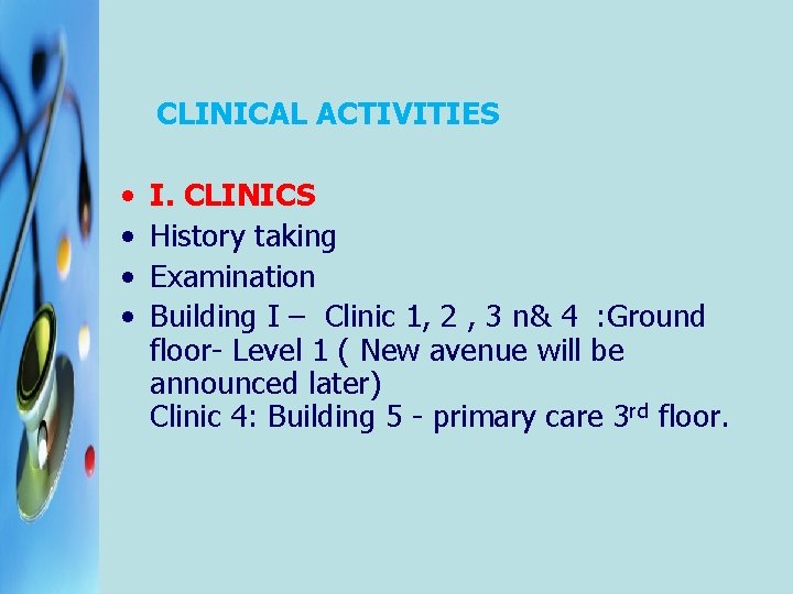  CLINICAL ACTIVITIES • • I. CLINICS History taking Examination Building I – Clinic