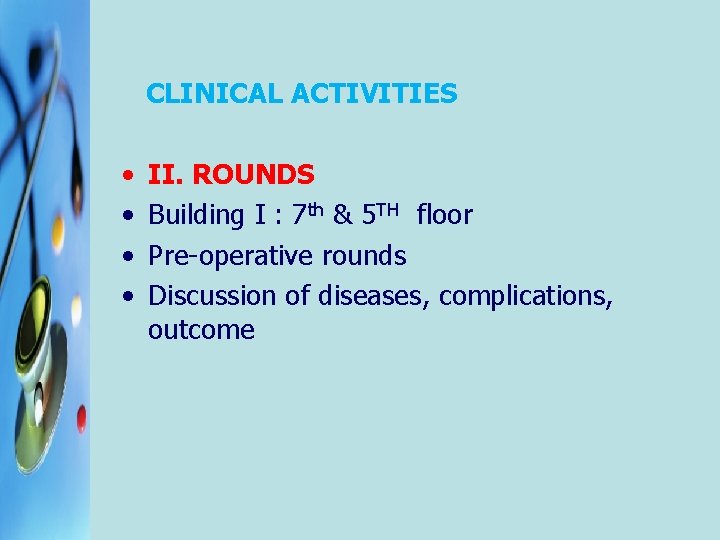  CLINICAL ACTIVITIES • • II. ROUNDS Building I : 7 th & 5