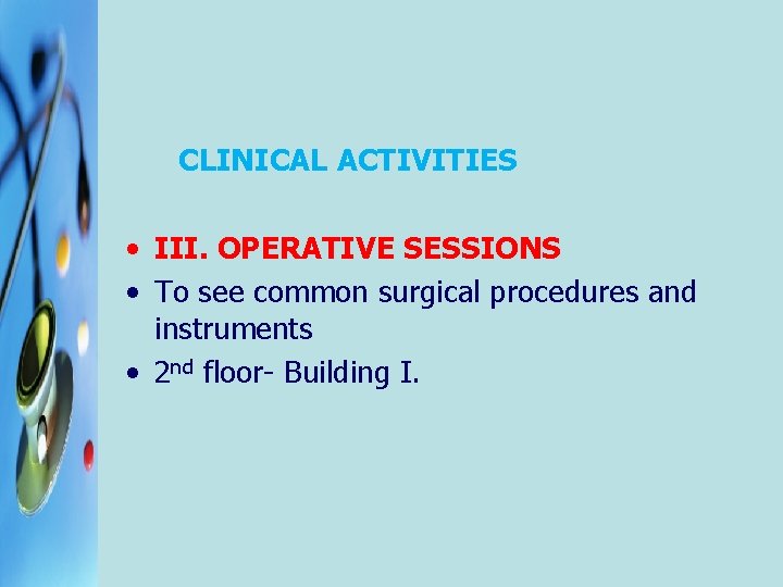  CLINICAL ACTIVITIES • III. OPERATIVE SESSIONS • To see common surgical procedures and