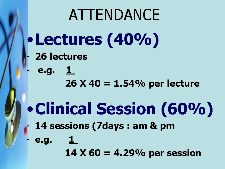 ATTENDANCE • Lectures (40%) - 26 lectures - e. g. 1 26 X 40