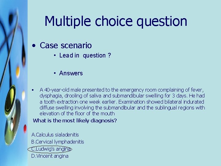 Multiple choice question • Case scenario • Lead in question ? • Answers •