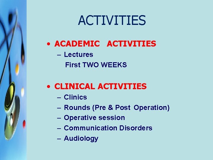 ACTIVITIES • ACADEMIC ACTIVITIES – Lectures First TWO WEEKS • CLINICAL ACTIVITIES – –