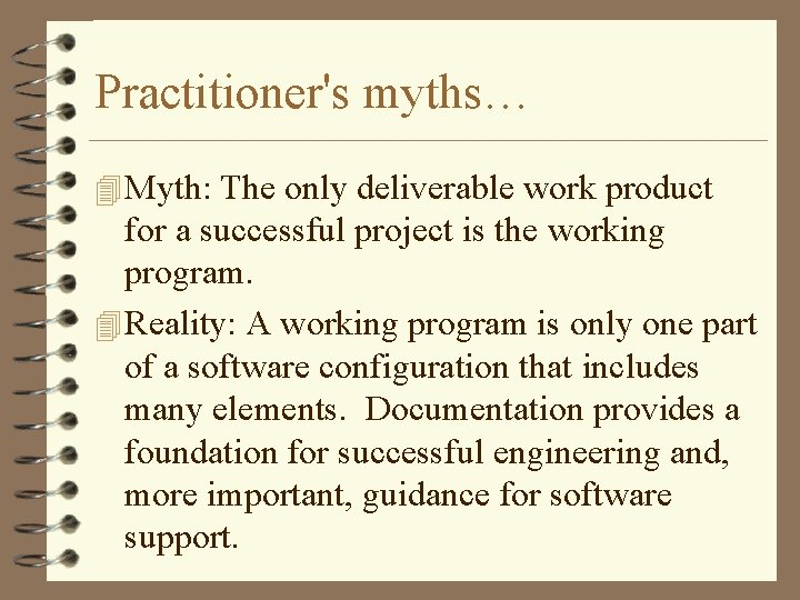 Practitioner's myths… 4 Myth: The only deliverable work product for a successful project is