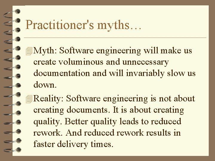 Practitioner's myths… 4 Myth: Software engineering will make us create voluminous and unnecessary documentation