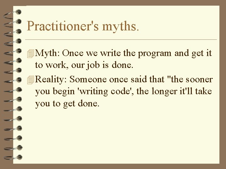 Practitioner's myths. 4 Myth: Once we write the program and get it to work,
