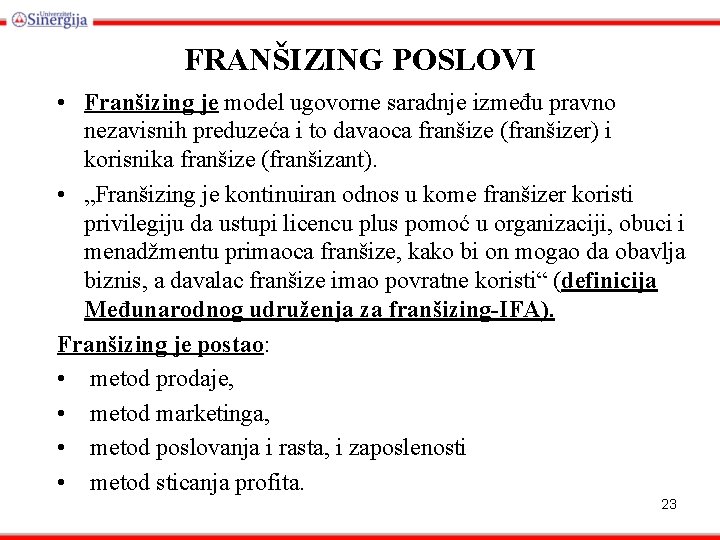 FRANŠIZING POSLOVI • Franšizing je model ugovorne saradnje između pravno nezavisnih preduzeća i to