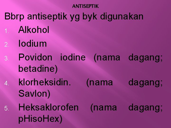 ANTISEPTIK Bbrp antiseptik yg byk digunakan 1. Alkohol 2. Iodium 3. Povidon iodine (nama ANTISEPTIK Bbrp antiseptik yg byk digunakan 1. Alkohol 2. Iodium 3. Povidon iodine (nama