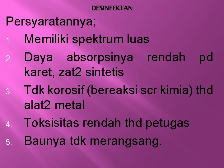 DESINFEKTAN Persyaratannya; 1. Memiliki spektrum luas 2. Daya absorpsinya rendah pd karet, zat 2 DESINFEKTAN Persyaratannya; 1. Memiliki spektrum luas 2. Daya absorpsinya rendah pd karet, zat 2