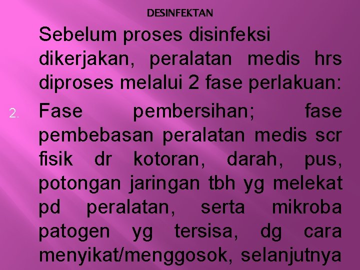 DESINFEKTAN 2. Sebelum proses disinfeksi dikerjakan, peralatan medis hrs diproses melalui 2 fase perlakuan: