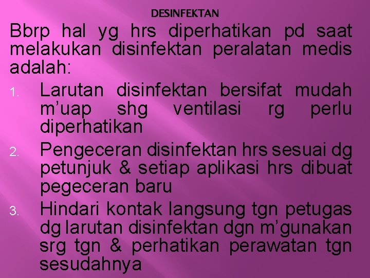 DESINFEKTAN Bbrp hal yg hrs diperhatikan pd saat melakukan disinfektan peralatan medis adalah: 1.