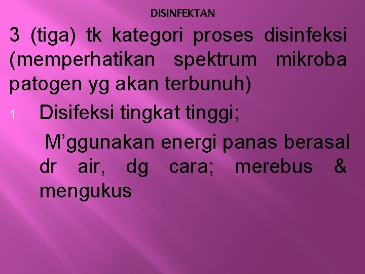 DISINFEKTAN 3 (tiga) tk kategori proses disinfeksi (memperhatikan spektrum mikroba patogen yg akan terbunuh)