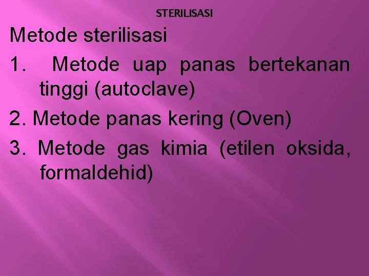 STERILISASI Metode sterilisasi 1. Metode uap panas bertekanan tinggi (autoclave) 2. Metode panas kering