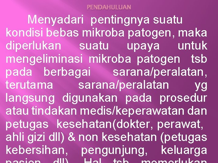 PENDAHULUAN Menyadari pentingnya suatu kondisi bebas mikroba patogen, maka diperlukan suatu upaya untuk mengeliminasi