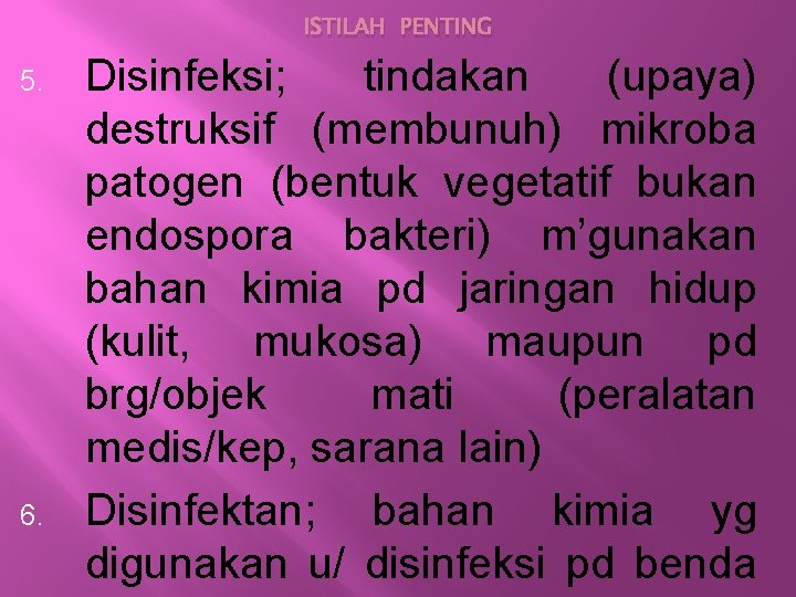 ISTILAH PENTING 5. 6. Disinfeksi; tindakan (upaya) destruksif (membunuh) mikroba patogen (bentuk vegetatif bukan