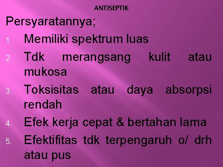 ANTISEPTIK Persyaratannya; 1. Memiliki spektrum luas 2. Tdk merangsang kulit atau mukosa 3. Toksisitas